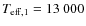 $T_{\rm eff,1}=13~000$