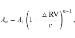 \begin{displaymath}\lambda_{n}=\lambda_1\left(1+{\hbox{$\bigtriangleup$ }{\rm RV}\over{c}}\right)^{n-1},
\end{displaymath}