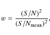 \begin{displaymath}w={(S/N)^2\over{(S/N_{\rm mean})^2}},
\end{displaymath}