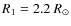 $R_1 = 2.2~R_\odot$