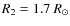 $R_2 = 1.7~R_\odot$