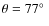 $\theta=77\hbox{$^\circ$ }$