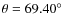 $\theta=69.40\hbox{$^\circ$ }$