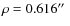$\rho=0.616\hbox{$^{\prime\prime}$ }$