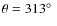 $\theta=313\hbox{$^\circ$ }$