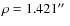 $\rho=1.421\hbox{$^{\prime\prime}$ }$