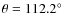 $\theta=112.2\hbox{$^\circ$ }$
