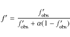 \begin{displaymath}
f^\prime = \frac{f^\prime_{\rm obs}}{f^\prime_{\rm obs}+\alpha(1-f^\prime_{\rm obs})}
\end{displaymath}