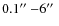 $0.1\hbox{$^{\prime\prime}$ }{-}6\hbox{$^{\prime\prime}$ }$