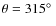 $\theta=315\hbox{$^\circ$ }$