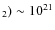 $_2) \sim 10^{21}$
