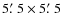 $5 \hbox {$.\mkern -4mu^\prime $ }5 \times 5 \hbox {$.\mkern -4mu^\prime $ }5$