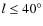 $l \leq 40^{\circ}$
