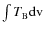 $\int T_{\rm B}{\rm dv}$