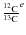 ${\frac{^{12}{\rm C}}{^{13}{\rm C}}}^{e}$