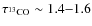 $\tau_{\rm ^{13}CO} \sim 1.4{-}1.6$