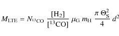 \begin{displaymath}M_{\rm LTE} = N_{\rm ^{13}CO}~\frac{[\rm H_2]}{[\rm ^{13}CO]}~\mu_{\rm G}~m_{\rm H}~\frac{\pi~\Theta_{\rm S}^2}{4}~d^2
\end{displaymath}