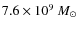 $7.6 \times 10^9~M_\odot$