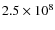 $2.5 \times 10^8$
