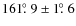 $161\hbox{$.\!\!^\circ$ }9\pm1\hbox{$.\!\!^\circ$ }6$