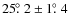 $25\hbox{$.\!\!^\circ$ }2 \pm 1\hbox{$.\!\!^\circ$ }4$