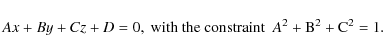 \begin{displaymath}Ax+By+Cz+D=0, \textrm{ with the constraint }~ A^2 + {\rm B}^2 + {\rm C}^2 = 1.
\end{displaymath}