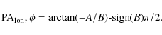 \begin{displaymath}{\rm PA}_{\rm lon}, \phi = {\rm arctan}(-A/B)\textrm{-sign}(B)\pi/2.
\end{displaymath}