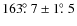 $163 \hbox{$.\!\!^\circ$ }7\pm1 \hbox{$.\!\!^\circ$ }5$