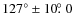 $127^{\circ}\pm10\hbox{$.\!\!^\circ$ }0$