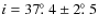 $i=37\hbox{$.\!\!^\circ$ }4\pm2\hbox{$.\!\!^\circ$ }5$