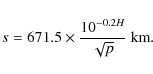 \begin{displaymath}s = 671.5\times \frac{10^{-0.2H}}{\sqrt{p}}~\hbox{km}.
\end{displaymath}