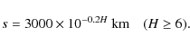 \begin{displaymath}s = 3000\times 10^{-0.2H}~\hbox{km}\quad (H\ge 6) .
\end{displaymath}