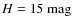 $H=15~\hbox{mag}$