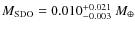 $M_{\rm SDO} = 0.010^{+0.021}_{-0.003}~ M_\oplus$