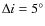 $\Delta i = 5^\circ $