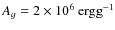 $A_g = 2\times 10^6 ~\hbox{ergg}^{-1}$