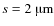 $s=2~\hbox{\textmu{}m}$