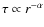 $\tau \propto r^{-\alpha}$