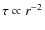 $\tau \propto r^{-2}$