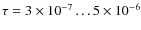 $\tau = 3\times 10^{-7}\dots 5\times 10^{-6}$