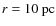 $r = 10~\hbox{pc}$