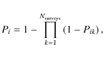 \begin{displaymath}P_i = 1 - \prod_{k=1}^{N_{\rm surveys}} \left(1-P_{ik}\right),
\end{displaymath}