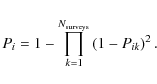 \begin{displaymath}P_i = 1 - \prod_{k=1}^{N_{\rm surveys}} \left(1-P_{ik}\right)^2.
\end{displaymath}