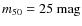 $m_{50} = 25~\hbox{mag}$