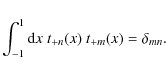 \begin{displaymath}\int_{-1}^1 {\rm d}x \; t_{+n}(x)~ t_{+m}(x) = \delta_{mn} .
\end{displaymath}