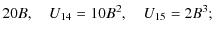 $\displaystyle 20 B , \quad
U_{14}= 10 B^2 , \quad
U_{15}= 2 B^3 ;$
