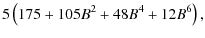 $\displaystyle 5\left(175 + 105 B^2 + 48 B^4 +12 B^6\right) ,$