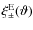 $\xi ^{\rm E}_\pm (\vartheta )$