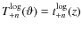 $T_{+n}^{\rm log}(\vartheta)
= t_{+n}^{\rm log}(z)$