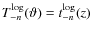 $T_{-n}^{\rm log}(\vartheta) = t_{-n}^{\rm log}(z)$